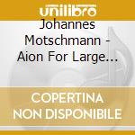 Johannes Motschmann - Aion For Large Ensemble Artificial Intelligence & Electronics cd