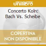 Concerto Koln: Bach Vs. Scheibe cd