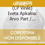 (LP Vinile) Iveta Apkalna: Arvo Part / Peteris Vasks - Part & Vasks vinile