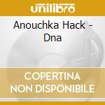 Anouchka Hack - Dna cd