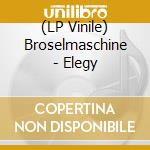 (LP Vinile) Broselmaschine - Elegy vinile