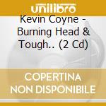 Kevin Coyne - Burning Head & Tough.. (2 Cd) cd