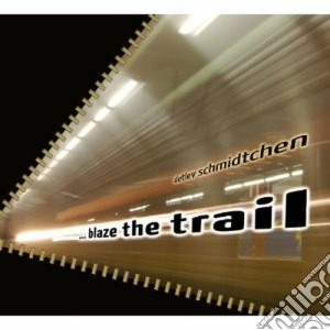 Detlev Schmidtchen - Blaze The Trail cd musicale di Schmidtchen Detlev
