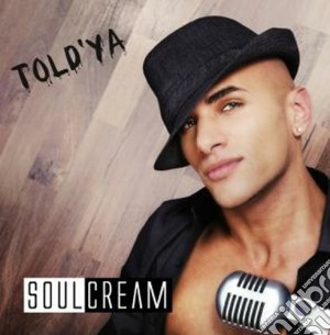 Soulcream - Told'ya cd musicale di Soulcream