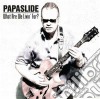 Papaslide - What Are We Livin' For? cd