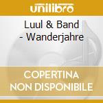 Luul & Band - Wanderjahre cd musicale di Luul & Band