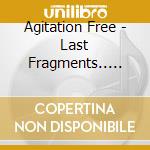 Agitation Free - Last Fragments.. -Cd+Dvd- cd musicale
