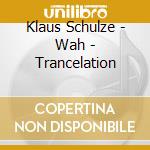 Klaus Schulze - Wah - Trancelation cd