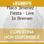 Flaco Jimenez - Fiesta - Live In Bremen cd musicale di Flaco Jimenez