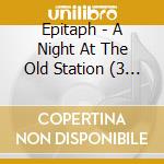 Epitaph - A Night At The Old Station (3 Cd) cd