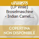 (LP Vinile) Broselmaschine - Indian Camel - Coloured Edition lp vinile di Broselmaschine