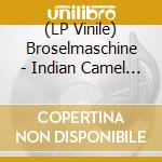 (LP Vinile) Broselmaschine - Indian Camel - Coloured Edition vinile