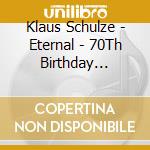 Klaus Schulze - Eternal - 70Th Birthday Edition (2 Cd) cd