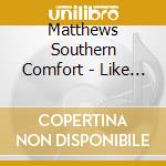 Matthews Southern Comfort - Like A Radio cd