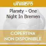 Planxty - One Night In Bremen cd musicale di Planxty