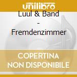 Luul & Band - Fremdenzimmer cd musicale di Luul & Band