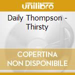 Daily Thompson - Thirsty cd musicale di Daily Thompson
