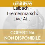Laibach - Bremenmarsch: Live At Schlachthof 12.10.1987 cd musicale