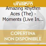 Amazing Rhythm Aces (The) - Moments (Live In Germany 2000) (2 Cd) cd musicale