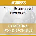 Man - Reanimated Memories cd musicale