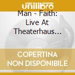 Man - Faith: Live At Theaterhaus Stuttgart, March 10Th (3 Cd) cd musicale