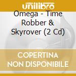 Omega - Time Robber & Skyrover (2 Cd) cd musicale