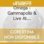 Omega - Gammapolis & Live At Kisstadion (2 Cd) cd