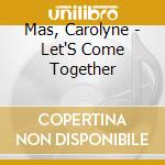 Mas, Carolyne - Let'S Come Together cd