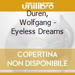 Duren, Wolfgang - Eyeless Dreams cd musicale