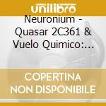 Neuronium - Quasar 2C361 & Vuelo Quimico: The Harvest Years cd musicale