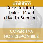 Duke Robillard - Duke's Mood (Live In Bremen 1985/2008) (3 Cd) cd musicale