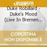 Duke Robillard - Duke's Mood (Live In Bremen 1985/2008) (3 Cd) cd