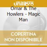 Omar & The Howlers - Magic Man cd