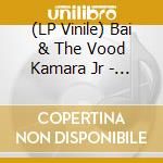 (LP Vinile) Bai & The Vood Kamara Jr - Traveling (2 Lp) vinile