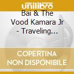 Bai & The Vood Kamara Jr - Traveling Medicine Man cd