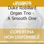 Duke Robillard Organ Trio - A Smooth One cd