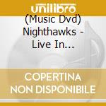(Music Dvd) Nighthawks - Live In Leverkusen 2023 cd