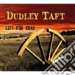 Dudley Taft - Left For Dead cd