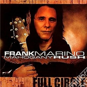 Frank Marino & Mahogany Rush - Full Circle cd musicale di Frank & rush Marino
