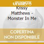 Krissy Matthews - Monster In Me cd