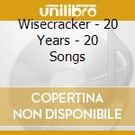 Wisecracker - 20 Years - 20 Songs cd musicale di Wisecracker