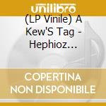 (LP Vinile) A Kew'S Tag - Hephioz (Coloured Vinyl) vinile