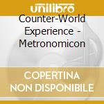 Counter-World Experience - Metronomicon cd musicale di Counter