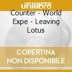 Counter - World Expe - Leaving Lotus cd musicale di Counter