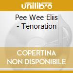 Pee Wee Eliis - Tenoration cd musicale di Pee wee Eliis