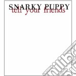 Snarky Puppy - Tell Your Friends (2 Cd)