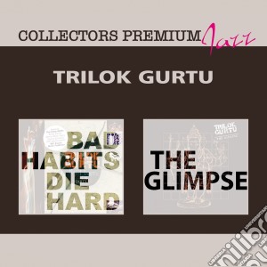 Trilok Gurtu - Bad Habits Die Hard The Glimpse (2 Cd) cd musicale di Trilok Gurtu