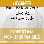 Nine Below Zero - Live At.. -4 Cd+Dvd- cd