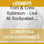 Tom & Crew Robinson - Live At Rockpalast 1984 (2 Cd) cd musicale