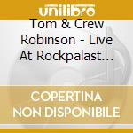 Tom & Crew Robinson - Live At Rockpalast 1984 (2 Cd) cd